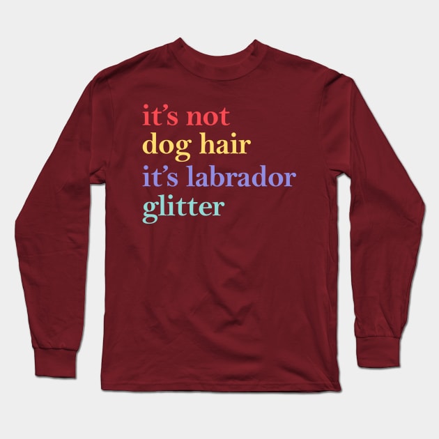 it's not dog hair it's labrador glitter Long Sleeve T-Shirt by sopiansentor8